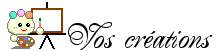 vos cr�ations